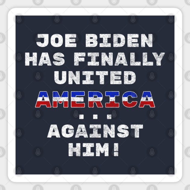 Joe Biden Has Finally United America ... Against Him Funny Magnet by SunGraphicsLab